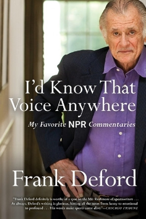 I'd Know That Voice Anywhere: My Favorite NPR Commentaries by Frank Deford 9780802126726