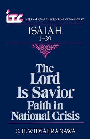 Isaiah 1-39: The Lord is Savior - Faith in National Crisis by S.H. Widyapranawa 9780802803382