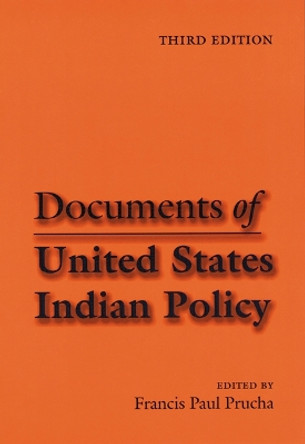 Documents of United States Indian Policy: Third Edition by Francis Paul Prucha 9780803287624