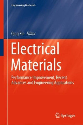 Electrical Materials: Performance Improvement, Recent Advances and Engineering Applications by Qing Xie 9789819990498