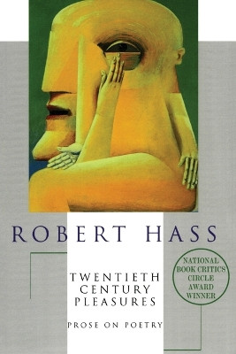 Twentieth Century Pleasures: Prose on Poetry by Robert Hass 9780880015394