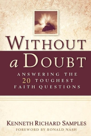 Without a Doubt: Answering the 20 Toughest Faith Questions by Kenneth Richard Samples 9780801064692