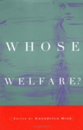 Whose Welfare? by Gwendolyn Mink 9780801486203