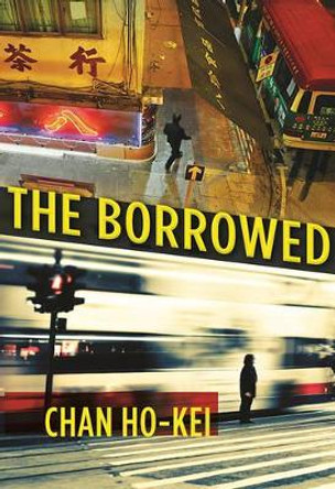 The Borrowed by Chan Ho-Kei 9780802125880