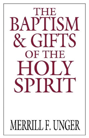 The Baptism and Gifts of the Holy Spirit by Merrill F. Unger 9780802404671