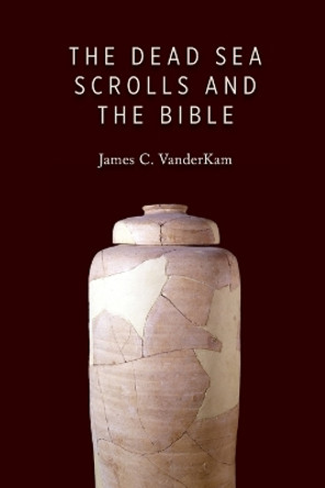 Dead Sea Scrolls and the Bible by James C. VanderKam 9780802866790