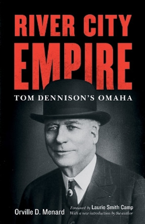 River City Empire: Tom Dennison's Omaha by Orville D. Menard 9780803248335