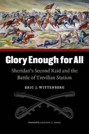 Glory Enough for All: Sheridan's Second Raid and the Battle of Trevilian Station by Eric J. Wittenberg 9780803259676