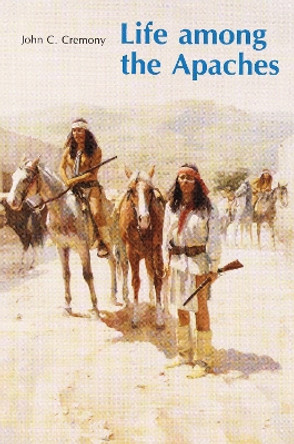 Life among the Apaches by John C. Cremony 9780803263123