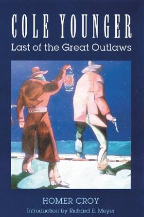 Cole Younger: Last of the Great Outlaws by Homer Croy 9780803264007