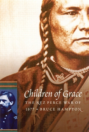 Children of Grace: The Nez Perce War of 1877 by Bruce Hampton 9780803273344