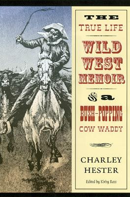 The True Life Wild West Memoir of a Bush-Popping Cow Waddy by Charley Hester 9780803273467