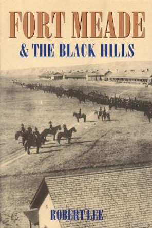 Fort Meade and the Black Hills by Robert Lee 9780803279612