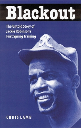 Blackout: The Untold Story of Jackie Robinson's First Spring Training by Chris Lamb 9780803280472