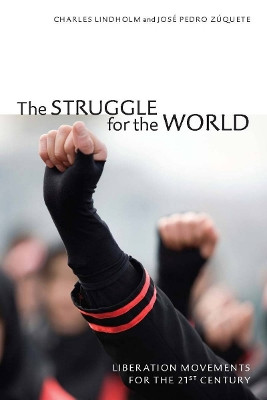 The Struggle for the World: Liberation Movements for the 21st Century by Charles Lindholm 9780804759380