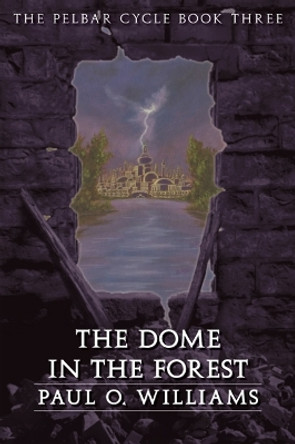 The Dome in the Forest: The Pelbar Cycle, Book Three by Paul O. Williams 9780803298507