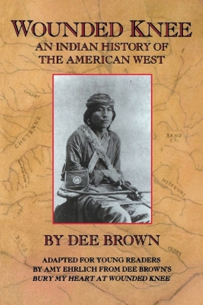 Wounded Knee: An Indian History of the American West by Dee Brown 9780805027006