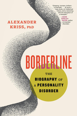 Borderline: The Biography of a Personality Disorder by Alexander Kriss 9780807007815