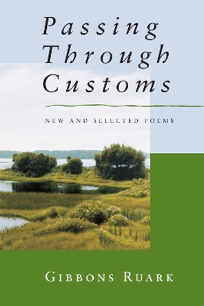 Passing Through Customs: New and Selected Poems by Gibbons Ruark 9780807123621