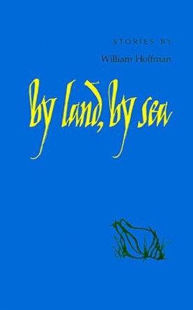 By Land, By Sea: Stories by William Hoffman 9780807124604