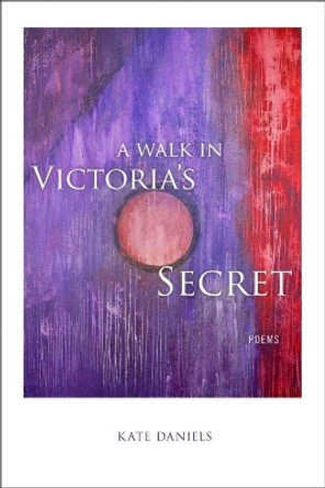 A Walk in Victoria's Secret: Poems by Kate Daniels 9780807137062