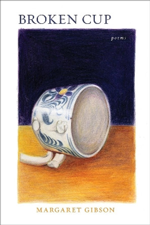 Broken Cup: Poems by Margaret Gibson 9780807156421