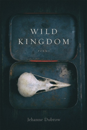 Wild Kingdom: Poems by Jehanne Dubrow 9780807174128