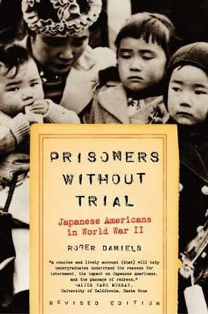Prisoners Without Trial: Japanese Americans in World War II by Roger Daniels 9780809078967