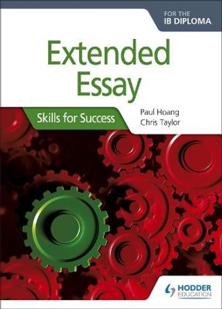 Extended Essay for the IB Diploma: Skills for Success: Skills for Success by Paul Hoang