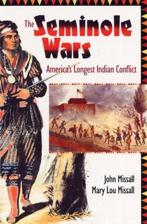 Seminole Wars: America's Longest Indian Conflict by John Missall 9780813062433