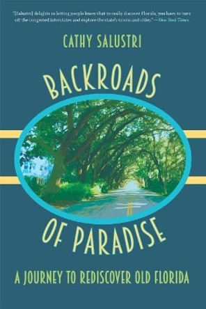 Backroads of Paradise: A Journey to Rediscover Old Florida by Cathy Salustri 9780813064604