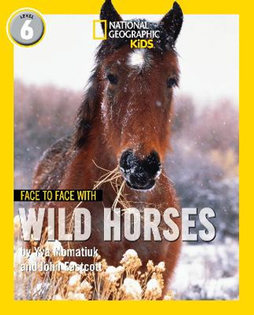 Face to Face with Wild Horses: Level 6 (National Geographic Readers) by Yva Momatiuk