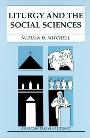 Liturgy and the Social Sciences by Nathan D. Mitchell 9780814625118