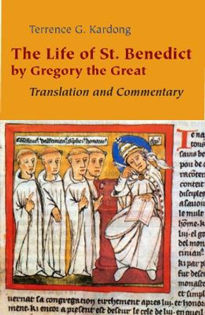 The Life of St. Benedict By Gregory the Great: Translation and Commentary by Terrance G. Kardong 9780814632628