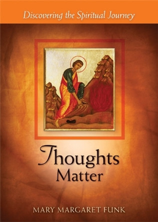 Thoughts Matter: Discovering the Spiritual Journey by Mary Margaret Funk 9780814635254