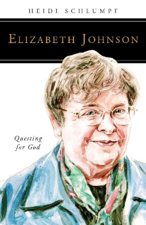 Elizabeth Johnson: Questing for God by Heidi Schlumpf 9780814648179