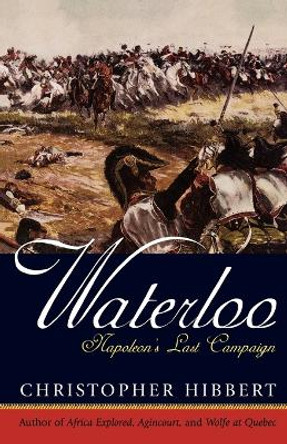 Waterloo: Napoleon's Last Campaign by Christopher Hibbert 9780815412922