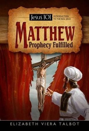 Matthew: Prophecy Fulfilled by Elizabeth Viera Talbot 9780816323531