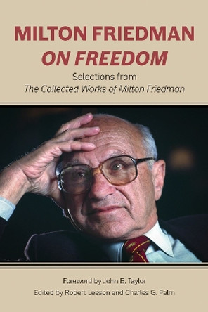 Milton Friedman on Freedom: Selections from The Collected Works of Milton Friedman by Milton Friedman 9780817920357