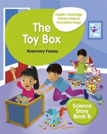 Hodder Cambridge Primary Science Story Book B Foundation Stage The Toy Box Rosemary Feasey 9781510448643