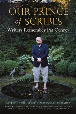 Our Prince of Scribes: Writers Remember Pat Conroy by Nicole Seitz 9780820356853