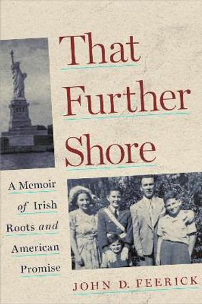 That Further Shore: A Memoir of Irish Roots and American Promise by John D. Feerick 9780823299119