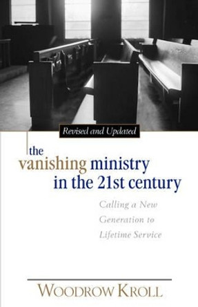 The Vanishing Ministry in the 21st Century by Dr Woodrow Kroll 9780825430633