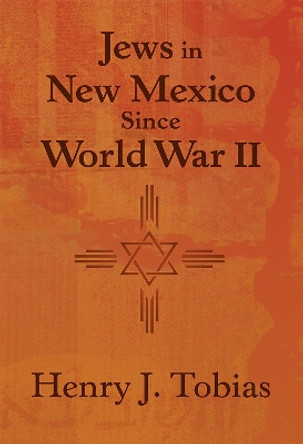 Jews in New Mexico Since World War II by Henry J. Tobias 9780826344199