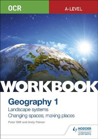 OCR A-level Geography Workbook 1: Landscape Systems and Changing Spaces; Making Places by Peter Stiff