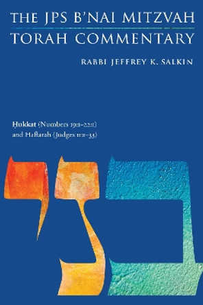 Hukkat (Numbers 19:1-22:1) and Haftarah (Judges 11:1-33): The JPS B'nai Mitzvah Torah Commentary by Jeffrey K. Salkin 9780827614246