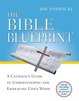 The Bible Blueprint: A Catholic's Guide to Understanding and Embracing God's Word by Joe Paprocki 9780829428988