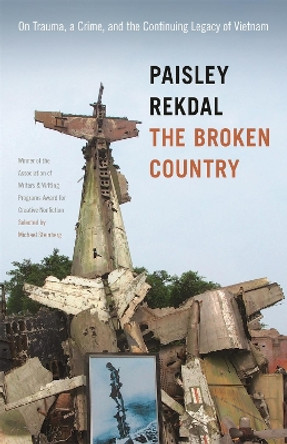 The Broken Country: On Trauma, a Crime, and the Continuing Legacy of Vietnam by Paisley Rekdal 9780820351179