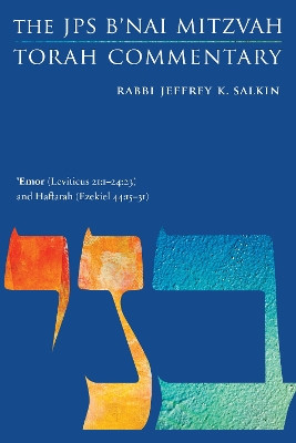 'Emor (Leviticus 21:1-24:23) and Haftarah (Ezekiel 44:15-31): The JPS B'nai Mitzvah Torah Commentary by Jeffrey K. Salkin 9780827614161