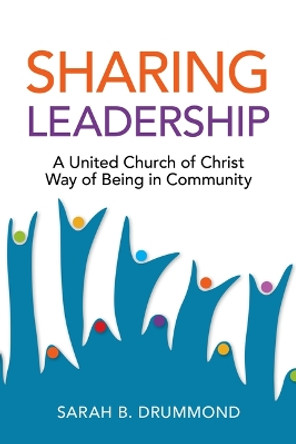 Sharing Leadership: A United Church of Christ Way of Being in Community by Sarah B Drummond 9780829821741